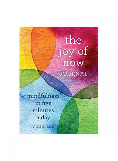 The Joy of Now Journal: Mindfulness in Five Minutes a Day