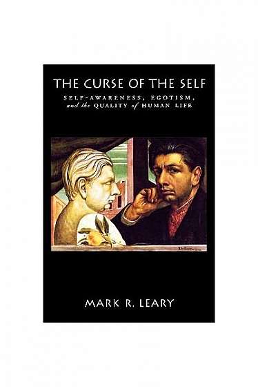 The Curse of the Self: Self-Awareness, Egotism, and the Quality of Human Life