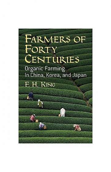 Farmers of Forty Centuries: Organic Farming in China, Korea, and Japan