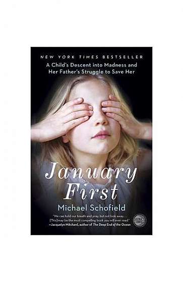 January First: A Child's Descent Into Madness and Her Father's Struggle to Save Her