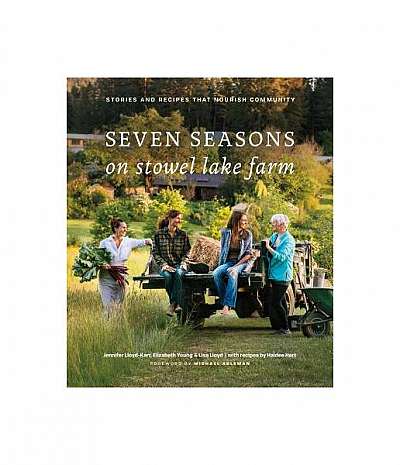 Seven Seasons on Stowel Lake Farm: Stories and Recipes That Nourish Community