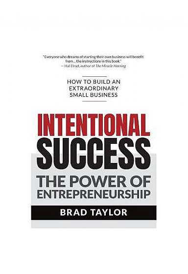 Coperta cărții Intentional Success: The Power of Entrepreneurship-How to Build an Extraordinary Small Business