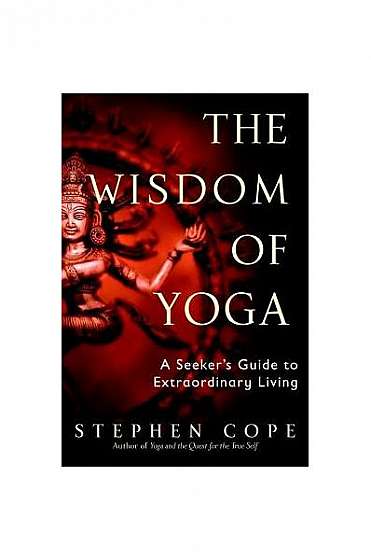 Coperta cărții The Wisdom of Yoga: A Seeker's Guide to Extraordinary Living