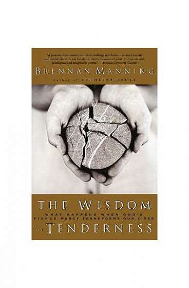 The Wisdom of Tenderness: What Happens When God's Fierce Mercy Transforms Our Lives