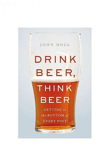 Coperta cărții Drink Beer, Think Beer: Getting to the Bottom of Every Pint