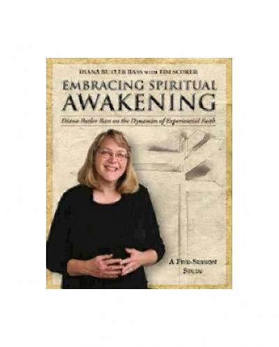 Embracing Spiritual Awakening Guide: Diana Butler Bass on the Dynamics of Experiential Faith: A 5-Session Study