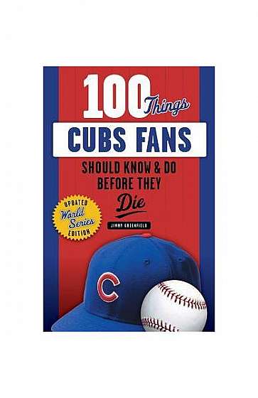 100 Things Cubs Fans Should Know & Do Before They Die