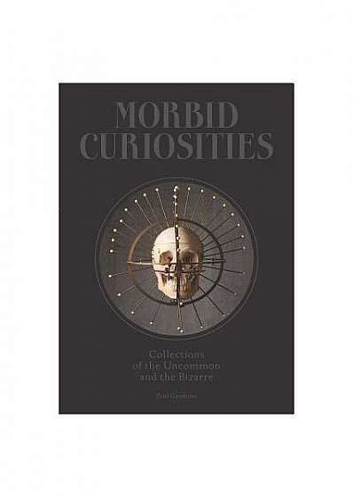 Morbid Curiosities: Collections of the Uncommon and the Bizarre