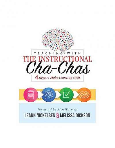 Teaching with the Instructional Cha-Chas: Four Steps to Make Learning Stick (Neuroscience, Formative Assessment, and Differentiated Instruction Strate