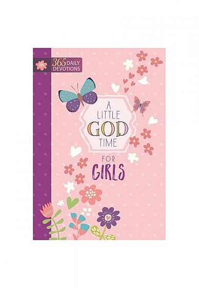 A Little God Time for Girls: 365 Daily Devotions
