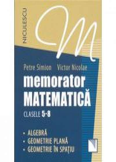Memorator Matematica - clasele 5-8. Algebra, Geometrie plana, Geometrie in spatiu.