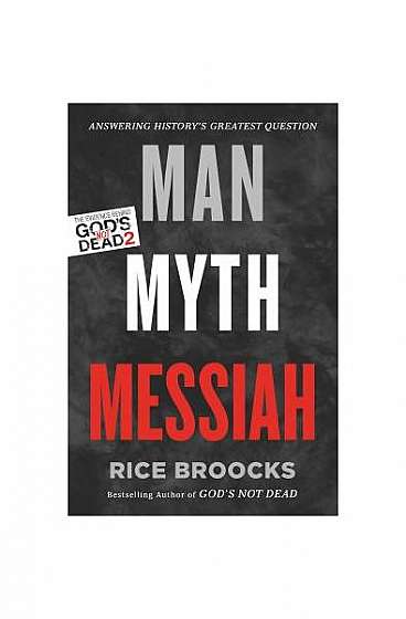 Man, Myth, Messiah: Answering History's Greatest Question