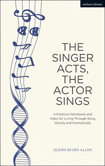 The Singer Acts/The Actor Sings: A Practical Guide to Living Through Song