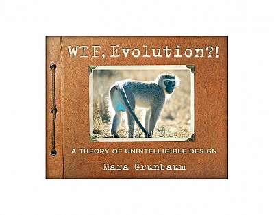 Coperta cărții WTF, Evolution?!: A Theory of Unintelligible Design