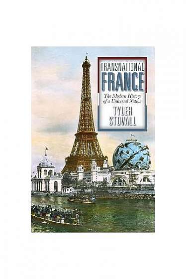 Transnational France: The Modern History of a Universal Nation