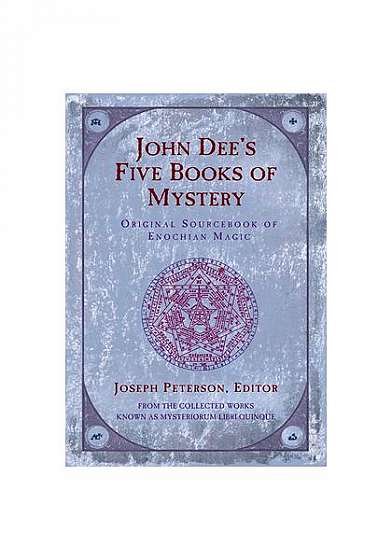 John Dee's Five Book of Mystery: Original Sourcebook of Enochian Magic