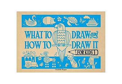 What to Draw and How to Draw It for Kids