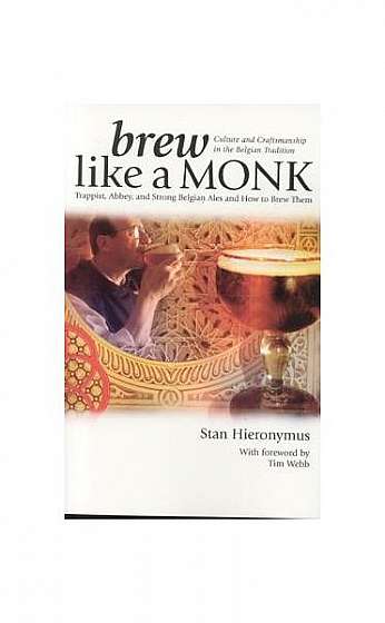 Brew Like a Monk: Trappist, Abbey, and Strong Belgian Ales and How to Brew Them