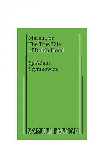 Marian, or the True Tale of Robin Hood