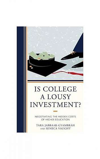 Coperta cărții Is College a Lousy Investment?: Negotiating the Hidden Costs of Higher Education