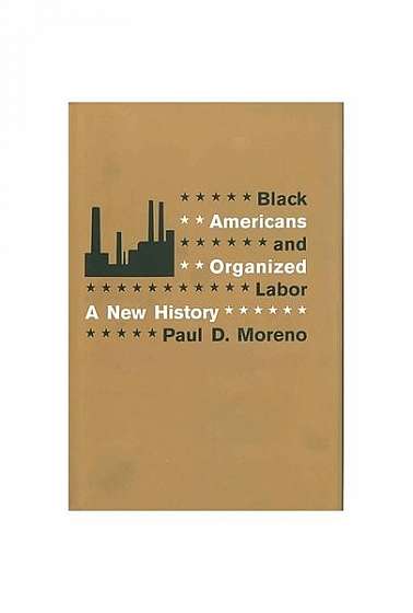 Black Americans and Organized Labor: A New History