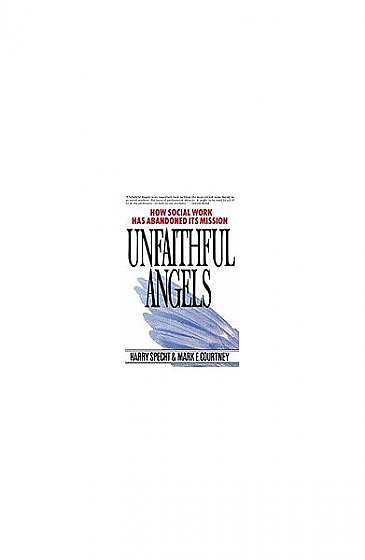 Unfaithful Angels: How Social Work Has Abonded Its Mission