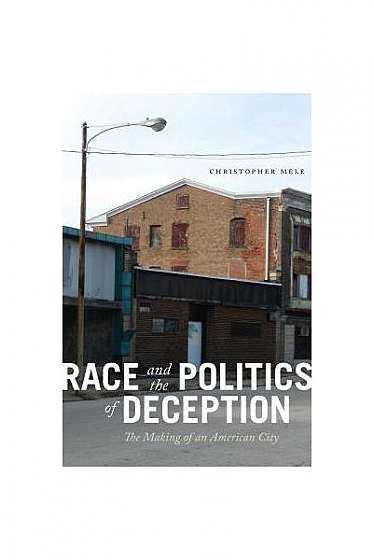 Coperta cărții Race and the Politics of Deception: The Making of an American City