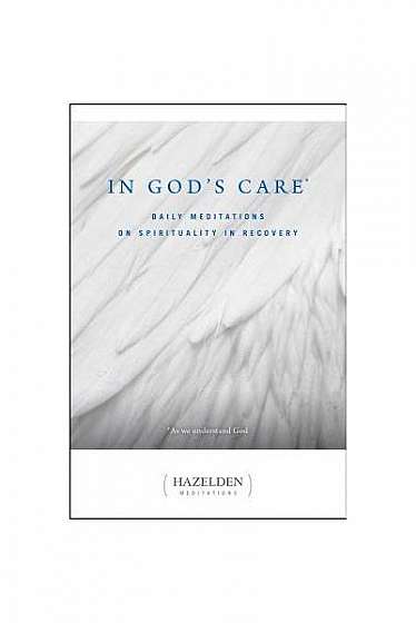 In God's Care: Daily Meditations on Spirituality in Recovery