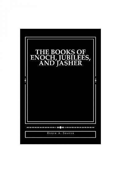 The Books of Enoch, Jubilees, and Jasher: [Large Print Edition]