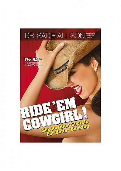 Ride 'em Cowgirl!: Sex Position Secrets for Better Bucking