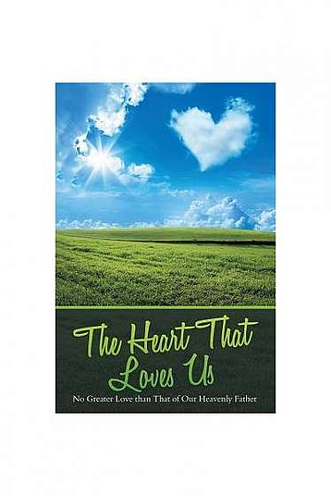 The Heart That Loves Us: No Greater Love Than That of Our Heavenly Father