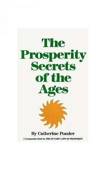 Prosperity Secrets of the Ages: How to Channel a Golden River of Riches Into Your Life