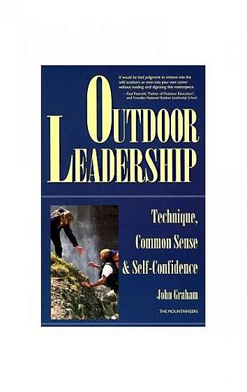 Outdoor Leadership: Technique, Common Sense, and Self Confidence