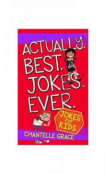 Actually. Best. Jokes. Ever.: Joke Book for Kids