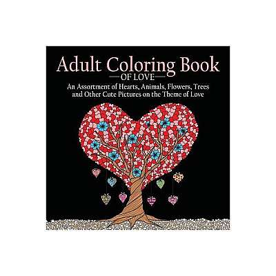Coloring Book of Love: 55 Pictures to Color on the Theme of Love (Hearts, Animals, Flowers, Trees, Valentine's Day and More Cute Designs)
