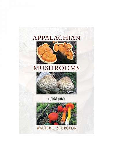 Appalachian Mushrooms: A Field Guide