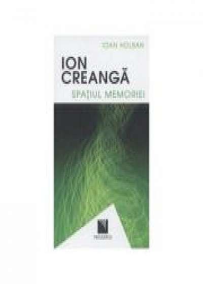 Ion Creanga. Spatiul memoriei / Ion Creanga. The Space of Recollections