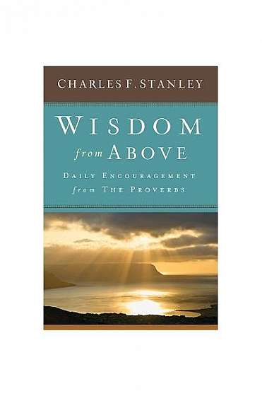 Wisdom from Above: Daily Encouragement from the Proverbs