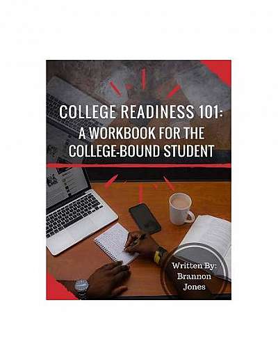 College Readiness 101: A Workbook for the College-Bound Student