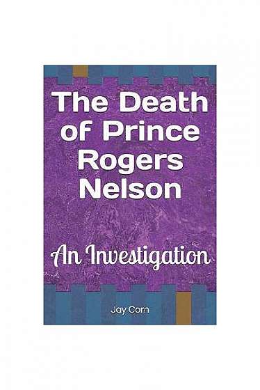 Coperta cărții The Death of Prince Rogers Nelson: An Investigation