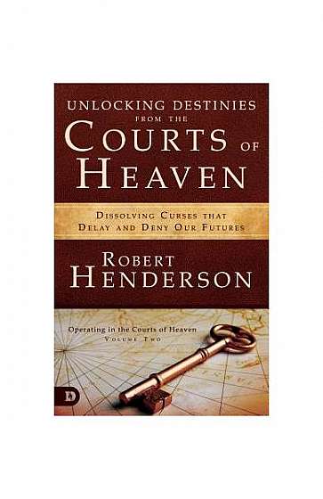 Unlocking Destinies from the Courts of Heaven: Dissolving Curses That Delay and Deny Our Futures