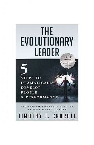 The Evolutionary Leader: 5 Steps to Dramatically Develop People and Performance