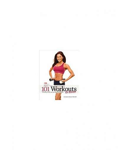 101 Workouts for Women: Everything You Need to Get a Lean, Strong and Fit Physique