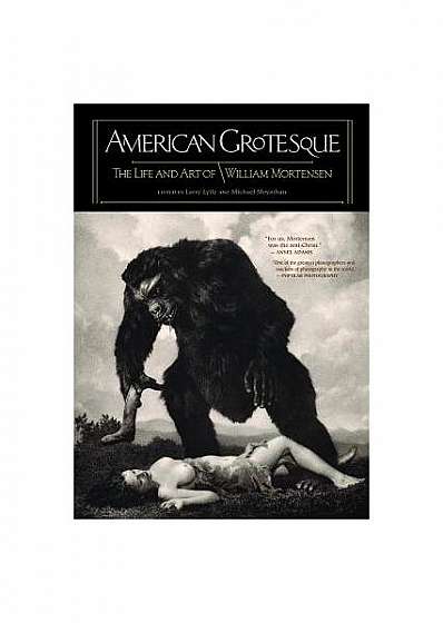 American Grotesque: The Life and Art of William Mortensen