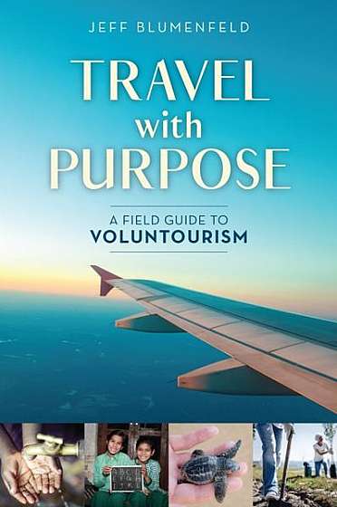 Coperta cărții Travel with Purpose: A Field Guide to Voluntourism