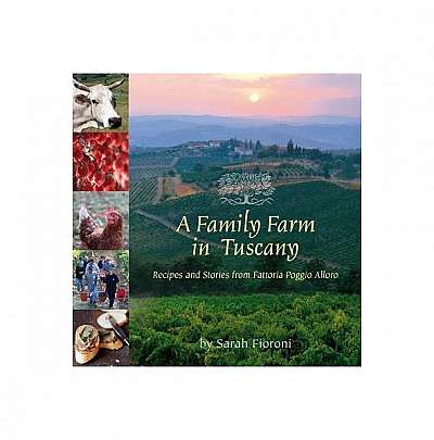 A Family Farm in Tuscany: Recipes and Stories from Fattoria Poggio Alloro