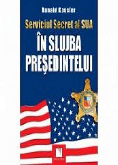 Serviciul Secret al SUA: In slujba presedintelui (Ronald Kessler)