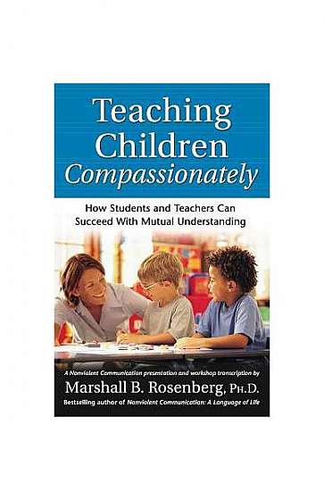 Teaching Children Compassionately: How Students and Teachers Can Succeed with Mutual Understanding