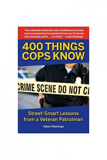 400 Things Cops Know: Street-Smart Lessons from a Veteran Patrolman