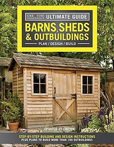 Ultimate Guide: Barns, Sheds & Outbuildings, Updated 4th Edition: Step-By-Step Building and Design Instructions Plus Plans to Build More Than 100 Outb